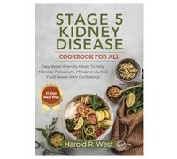 Stage 5 Kidney Disease Cookbook for All: Easy Renal-Friendly Meals to Help Manage Potassium, Phosphorus, and Fluid Levels with Confidence