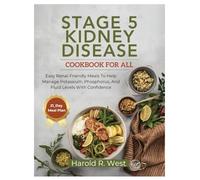 Stage 5 Kidney Disease Cookbook for All: Easy Renal-Friendly Meals to Help Manage Potassium, Phosphorus, and Fluid Levels with Confidence