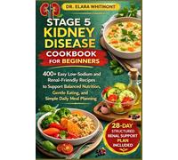 STAGE 5 KIDNEY DISEASE COOKBOOK FOR BEGINNERS: 400+ Easy Low-Sodium and Renal-Friendly Recipes to Support Balanced Nutrition, Gentle Eating, and Simple Daily Meal Planning