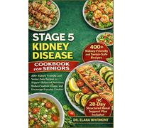 STAGE 5 KIDNEY DISEASE COOKBOOK FOR SENIORS: 400+ Kidney-Friendly and Senior-Safe Recipes to Support Balanced Nutrition, Reduce Sodium Intake, and Encourage Everyday Comfort