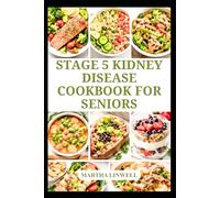 STAGE 5 KIDNEY DISEASE COOKBOOK FOR SENIORS: Simple Low Sodium Recipes for Everyday Comfort