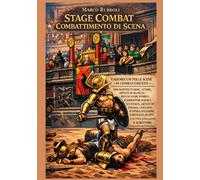 STAGE COMBAT - COMBATTIMENTO DI SCENA: VADEMECUM PER LE SCENE DI COMBATTIMENTO