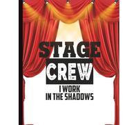 Stage Crew- I Work in the Shadows: Theater Tech Journal for Backstage Crew & Drama Lovers.
