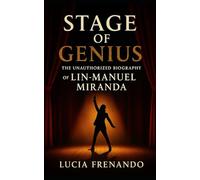 STAGE OF GENIUS The Unauthorized Biography of Lin-Manuel Miranda