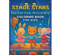 Stage Stars: Ballerina Animals Coloring Book For Kids: A Simple, Fun, Cute and Creative Gift That Inspires Little Dancers to Play, Dream Big and Shine at Their Ballet Recital