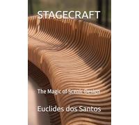 STAGECRAFT: The Magic of Scenic Design: A practical manual on engineering, art, tools, and backstage structures in theater, dance, audiovisual, and events