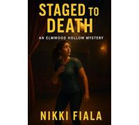Staged to Death: Broken props, bruised egos, and a murderer waiting in the wings. (Elmwood Hollow Mysteries Book 2)