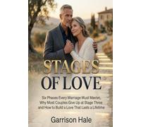 STAGES OF LOVE: Six Phases Every Marriage Must Master, Why Most Couples Give Up at Stage Three and How to Build a Love That Lasts a Lifetime