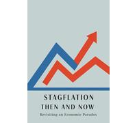 Stagflation Then and Now: Revisiting an Economic Paradox