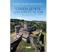 Staggia Senese: la sua storia e le sue storie. Notizie storiche, aneddoti, detti, leggende, chiacchiere paesane