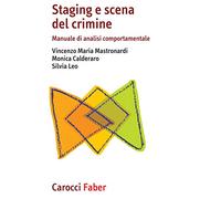 Staging e scena del crimine. Manuale di analisi comportamentale