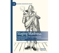 Staging Madness: Shakespeare and His Contemporaries