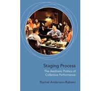 Staging Process: The Aesthetic Politics of Collective Performance