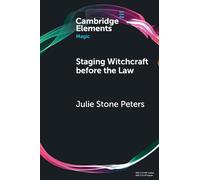 Staging Witchcraft Before the Law: Skepticism, Performance as Proof, and Law as Magic in Early Modern Witch Trials