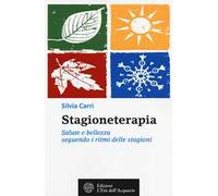 Stagioneterapia. Salute e bellezza seguendo i ritmi delle stagioni