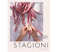 Stagioni: Contemporary Italian Cooking to Celebrate the Seasons - Cavalli Olivia