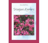 Stagioni d'amore. Natura, poesia, voce, arcobaleni di luce