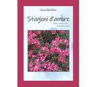 Stagioni d'amore. Natura, poesia, voce, arcobaleni di luce