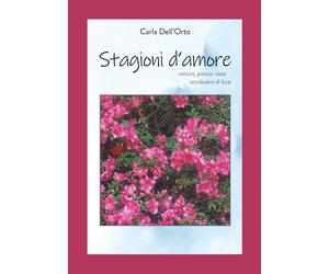 Stagioni d'amore. Natura, poesia, voce, arcobaleni di luce - [EBS Print]