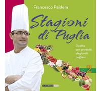 Stagioni di Puglia. Ricette con prodotti stagionali pugliesi