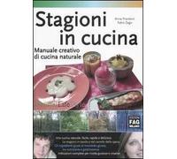 Stagioni in cucina. Manuale creativo di cucina naturale