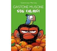 Stai calmo! Gastone Musone. Ediz. a colori