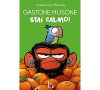Stai calmo! Gastone Musone. Ediz. a colori