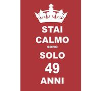 stai calmo sono solo 49 anni: 49 Anni compleanno regalo, quaderno notebook di Compleanno come Diario o Stai calmo 100 pagine 6x9