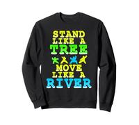 Stai Come Un Albero Muoviti Come Un Fiume Felpa