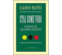 Stai come vuoi. Manuale di equilibrio emotivo