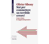 Stai per commettere un terribile errore! Come evitare le trappole del pensiero