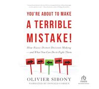 Stai per commettere un terribile errore: come i pregiudizi distorcono il processo decisionale e cosa puoi fare per combatterli