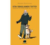 Stai sbagliando tutto!: Addestra te stesso prima del tuo cane