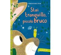 Stai tranquillo, piccolo bruco. Ediz. a colori