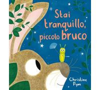 Stai tranquillo, piccolo bruco. Ediz. a colori