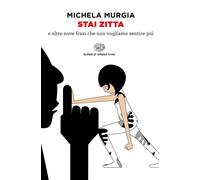 STAI ZITTA E ALTRE NOVE FRASI CHE NON VOGLIAMO SENTIRE PIU'