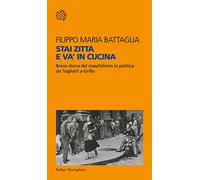 Stai zitta e va' in cucina. Breve storia del maschilismo in politica da Togliatti a Grillo