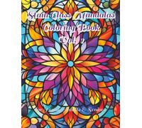 Stain Glass Mandalas Coloring Book Vol. 2: Focal points for meditation, trance induction, and a tool toward inner peace