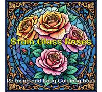 Stain Glass Roses: Relaxing and Easy Coloring Book