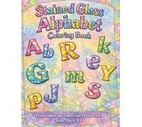 Stained Glass Alphabet Coloring Book - Learn Upper and Lowercase Letters for Kids Ages 4+: Fun Letter Coloring - Learn the ABCs and Boost Creativity, ... Style - Educational Fun for Preschoolers,