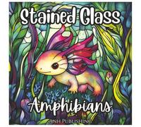 Stained Glass Amphibians: Cute Coloring Book For Kids: A Fun Collection of Frogs, Toads, Salamanders, and Axolotls in Easy Stained Glass Designs