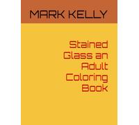 Stained Glass an Adult Coloring Book