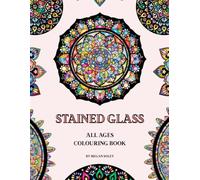 Stained Glass: An All Ages Colouring Book: 60 Stunning Designs for Creativity and Relaxation
