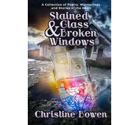 Stained Glass and Broken Windows: A Collection of Poetry, Murmurings, and Stories of the Heart