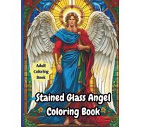 Stained Glass Angel Coloring Book: Heavenly Angel Illustrations in Beautiful Stained Glass Style for Relaxation and Inner Peace