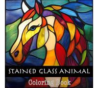 Stained Glass Animal: Coloring Book: A Therapeutic Coloring Experience Featuring Majestic Animals in Bold and Easy Stained Glass Style