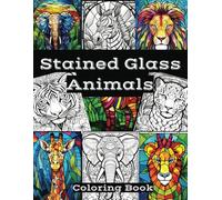 Stained Glass Animal Patterns: Adult Coloring Book | Popular 8.5 x 11 Dimensions | For Relaxation and Stress Reducer | One sided Pages| Featuring Elephants, Giraffes, Lions, Birds