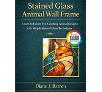Stained Glass Animal Wall Frame: Learn to Create Eye-Catching Animal Designs with Simple Stained Glass Techniques