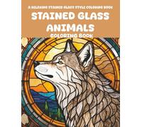 Stained Glass Animals Coloring Book: 55+ Beautiful Designs of Wolves, Lions, Tigers, Bears, Giraffes, Cheetahs and More | A Relaxing Stained Glass Style Coloring Book