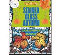 Stained Glass Autumn: Beautiful Fall Designs to Color and Relax